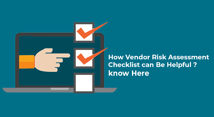 How Vendor Risk Assessment Checklist Can Be Helpful? Know Here
