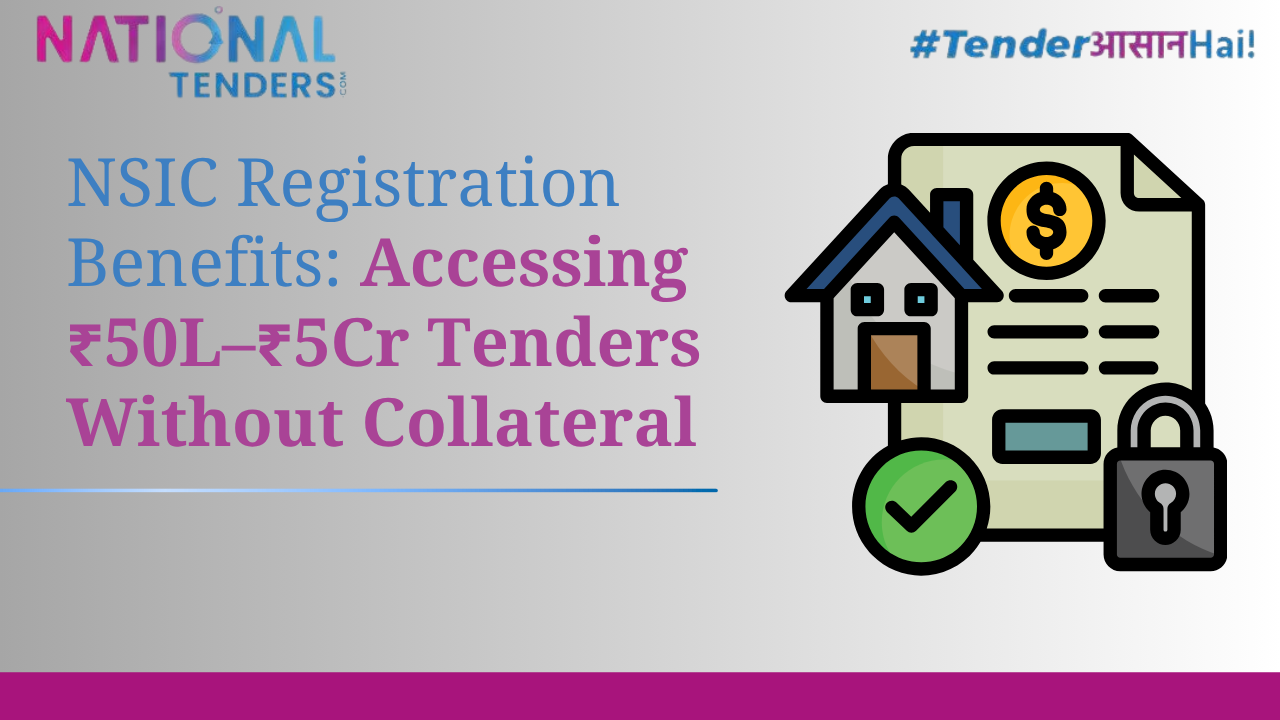 NSIC Registration Benefits: Accessing ₹50L–₹5Cr Tenders Without Collateral