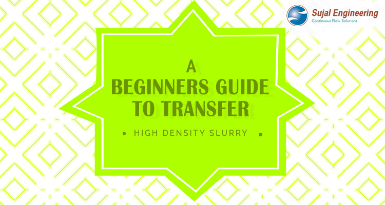 A beginner's guide to transfer a high density slurry